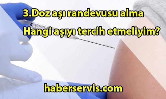 3.Doz aşı randevusu nasıl alınır? 3.Doz aşı gerekli mi?